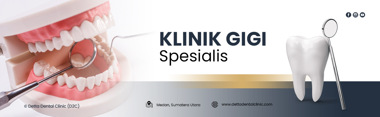 Klinik Gigi Spesialis - Detta Dental Clinic D2C